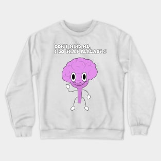 Don't Mind Me, I Do That Already ;) Crewneck Sweatshirt